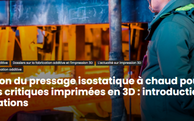 L’utilisation du pressage isostatique à chaud pour les pièces critiques imprimées en 3D : introduction et applications