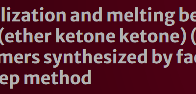 Crystallization and melting behavior of poly(ether ketone ketone) (PEKK) copolymers synthesized by facile one-step method