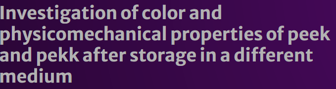 Investigation of color and physicomechanical properties of PEEK and PEKK after storage in different media